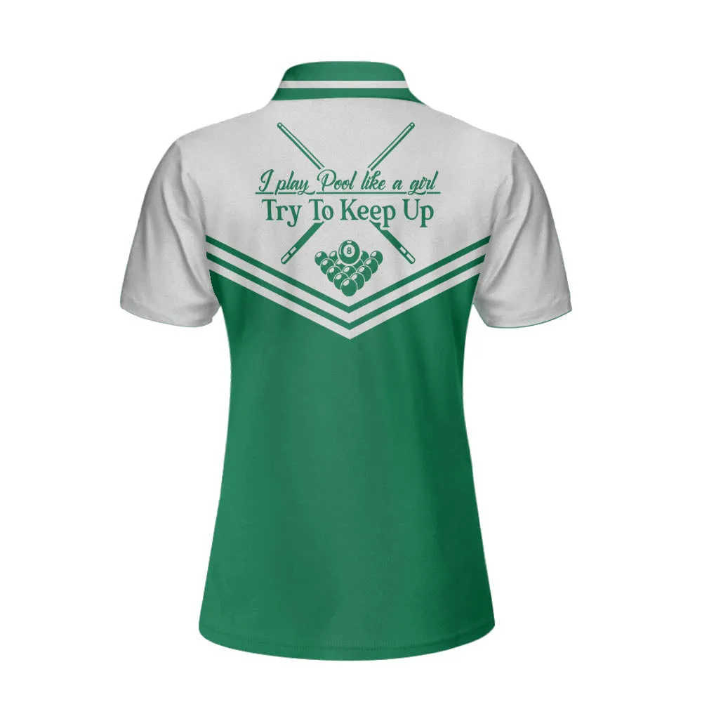 I Play Pool Like A Girl Try To Keep Up Short Sleeve Women Polo Shirt, White And Green Billiards Shirt For Ladies Coolspod