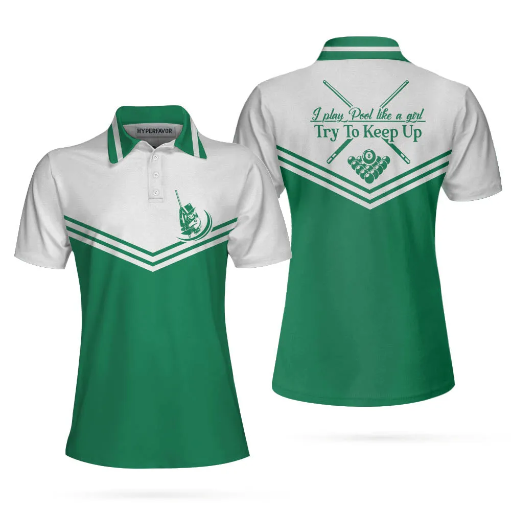 I Play Pool Like A Girl Try To Keep Up Short Sleeve Women Polo Shirt, White And Green Billiards Shirt For Ladies Coolspod